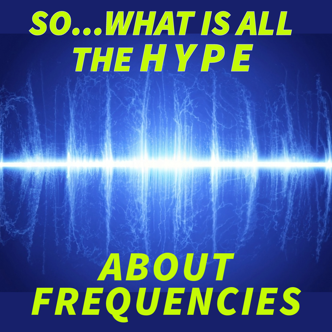 SOWhat is all the hype about FREQUENCIES? - Energetic Fitness Systems